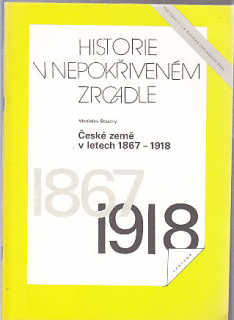 Historie v nepokřiveném zrcadle - České země v létech 1867-1918