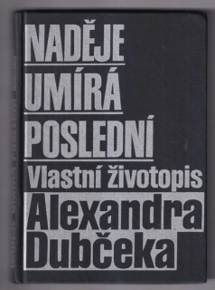 Naděje umírá poslední - Vlastní životopis Alexandra Dubčeka