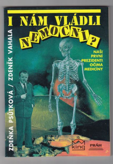 I nám vládli nemocní ? Naši první prezidenti očima medicíny