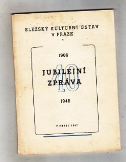 Jubilejní zpráva  - Slezský kulturní ústav v Praze