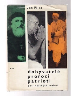 Dobyvatelé proroci patrioti  / pět indických staletí