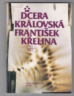 Dcera královská    -   svatá Anežka česká